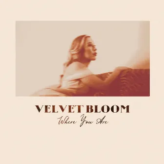 Where You Are by Velvet Bloom