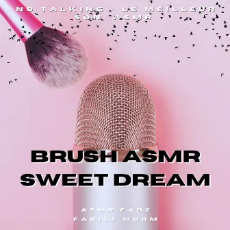 Brush Asmr Sweet Dream (No Talking - Le Meilleure Son Asmr) by Fabilz Woom