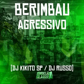 Berimbau Agressivo by DJ Kikito SP