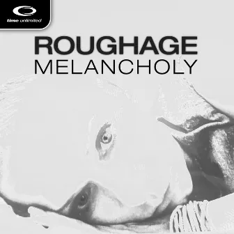 Melancholy by Roughage