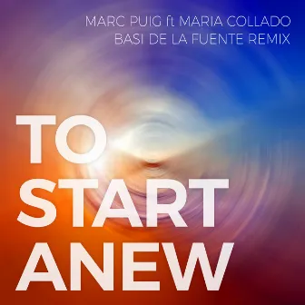 To Start Anew (Basi de la Fuente Remix) by Marc Puig