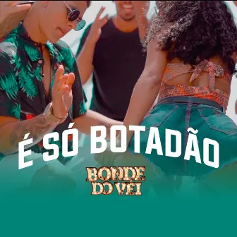 É Só Botadão by Bonde do Véi