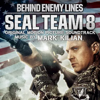 Seal Team 8 (Original Motion Picture Soundtrack) by Mark Kilian