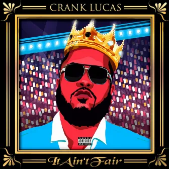 It Ain't Fair by Crank Lucas