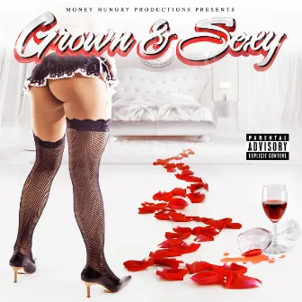 Grown & Sexy by Money Hungry