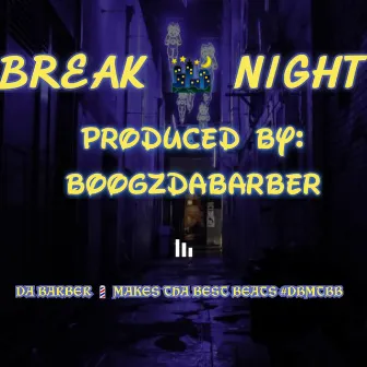 BREAK NIGHT by Boogz DA Barber