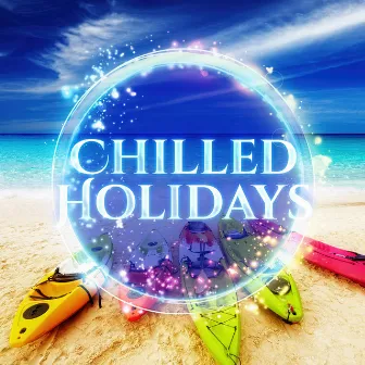 Chilled Holidays - Chill out, Mild Flavour, Sound is so Gentle, Light Smell, Always so Easy, Need Music, Feel Comfy, Unwind After a Long Day by Chill Sport Music Academy