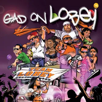 Gad On Lobey by Team Lobey