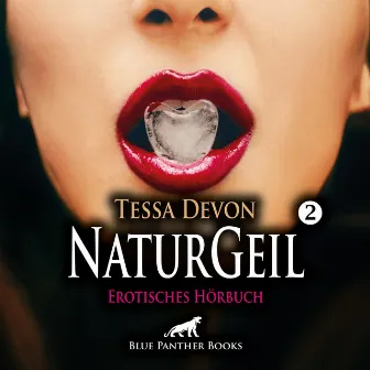 NaturGeil 2 / Erotik Audio Story / Erotisches Hörbuch (Sex, Leidenschaft, Erotik, Geil und Lust) by Tessa Devon