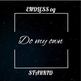 Do My Own by ENDLESS OG