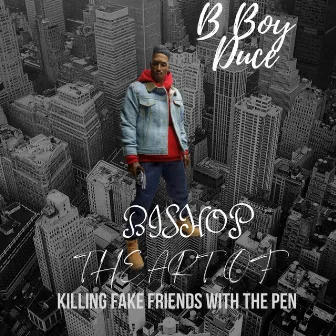 Bishop Killing Fake Friends With the Pen by B Boy Duce