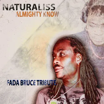 Almighty Know (A Tribute to Fada Bruce) by Naturaliss