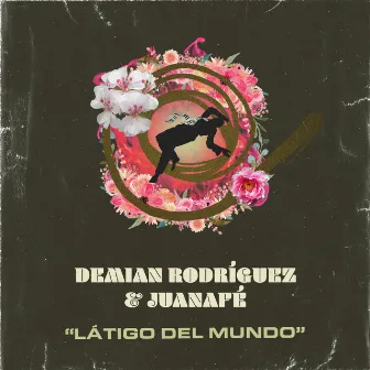 Látigo del Mundo by Demian Rodríguez