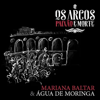 Os Arcos Paixão e Morte by Água de Moringa