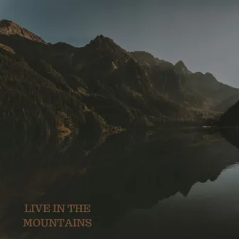 Live in the mountains by Ciera McDermott