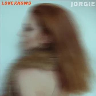 Love Knows by Jorgie