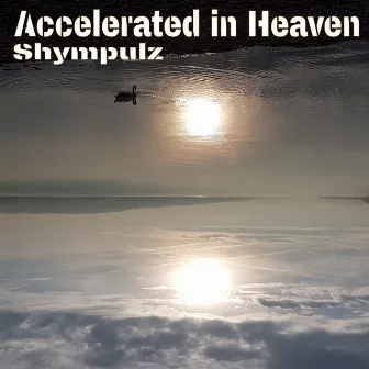 Accelerated in Heaven by Shympulz