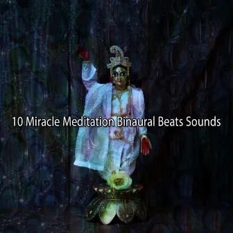 10 Miracle Meditation Binaural Beats Sounds by Binaural Institute