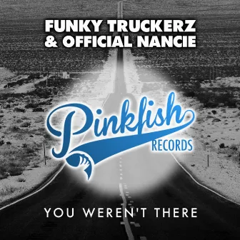 You Weren't There by Funky Truckerz