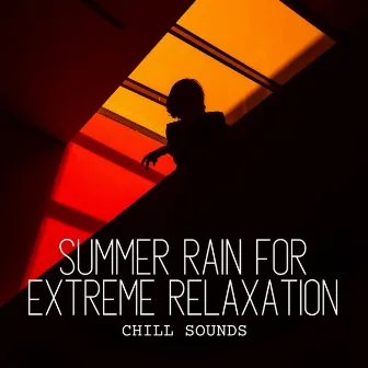 Chill Sounds: Summer Rain for Extreme Relaxation by Danny Rainsounds