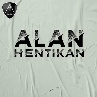 Hentikan by Alan