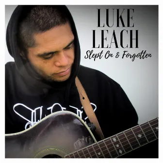 Slept on & Forgotten by Luke Leach