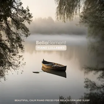 Piano Lullabies: Beautiful, Calm Piano Pieces for Relaxation and Sleep by Bella Element