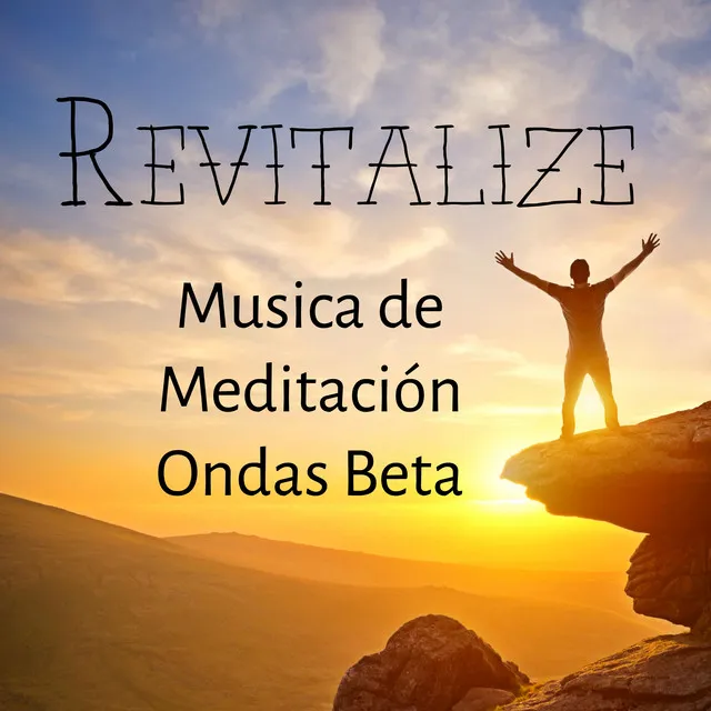 Revitalize - Musica de Meditación Ondas Beta para Descansar Técnicas de Meditación y Cuerpo Saludable con Sonidos de la Naturaleza Instrumentales New Age