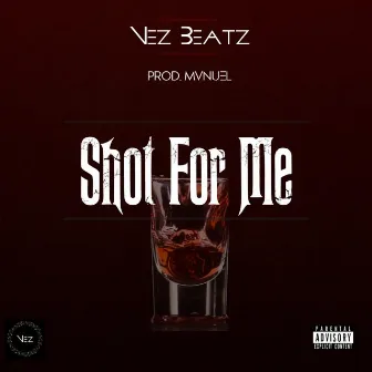 Shot for Me by Nez Beatz