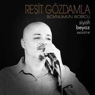 Boynumun Borcu / SiyahBeyaz Akustik by Reşit Gözdamla