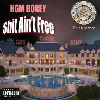 Shit Aint Free by Hgm Borey