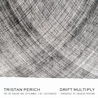 Tristan Perich: Drift Multiply by Tristan Perich