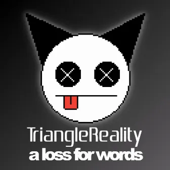 A Loss For Words by TriangleReality