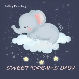 Sweet Dreams Baby by Lullaby Piano Baby