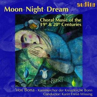 Moon - Night - Dream: Choral Music of the 19th & 20th Centuries by Vox Bona - Kammerchor der Kreuzkirche Bonn