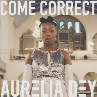 Come Correct by Aurelia Dey