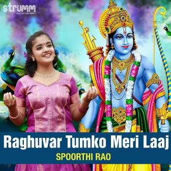 Raghuvar Tumko Meri Laaj by Spoorthi Rao