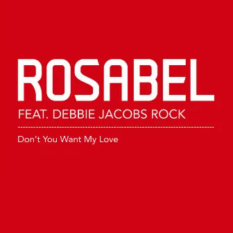 Don't You Want My Love by Rosabel