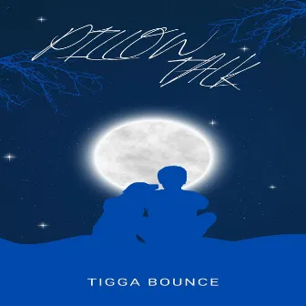 Pillow Talk by Tigga Bounce