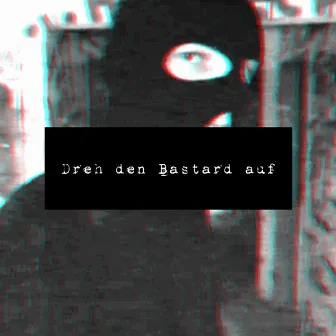 Dreh den Bastard auf by Orphxn