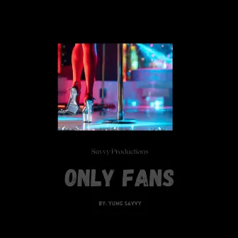 Only Fans by Yung Savvy