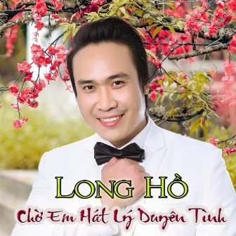 Chờ Em Hát Lý Duyên Tình by Long Hồ