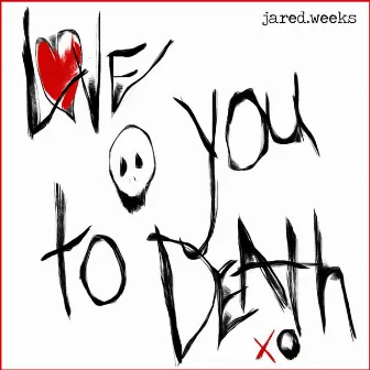 Love You to Death by Jared Weeks