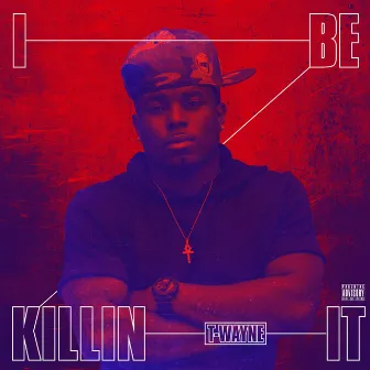 Killin It by T-Wayne