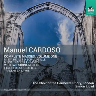 Manuel Cardoso: Complete Masses, Vol. 1 by Choir Of The Carmelite Priory, London