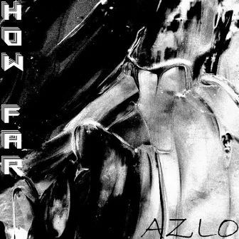 How Far by AZLO