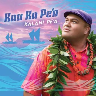 Kau Ka Pe'a by Kalani Pe'a