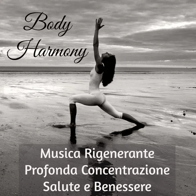 Body Harmony - Musica Rigenerante Profonda Concentrazione Salute e Benessere per Meditazione Vipassana Salute Mentale Cura del Corpo