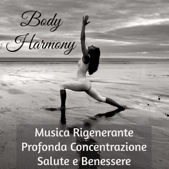 Body Harmony - Musica Rigenerante Profonda Concentrazione Salute e Benessere per Meditazione Vipassana Salute Mentale Cura del Corpo by Unknown Artist