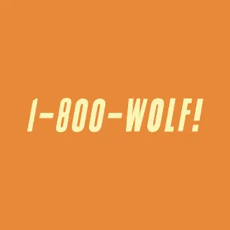 1-800-Wolf! by WOLF!